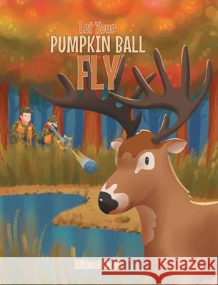 Let Your Pumpkin Ball Fly Michael Cloyd 9781685261740 Covenant Books