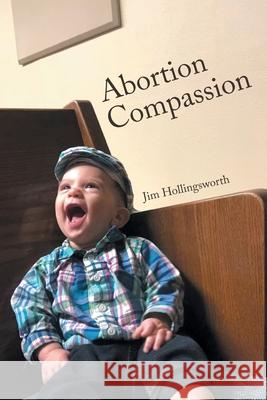 Abortion Compassion Jim Hollingsworth 9781685262259 Covenant Books
