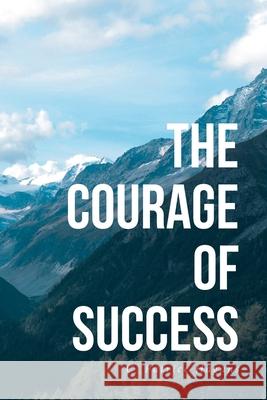 The Courage of Success C Patrice Hagans 9781685262532 Covenant Books