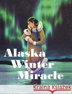 Alaska Winter Miracle Annie B Sullivan 9781685263195 Covenant Books