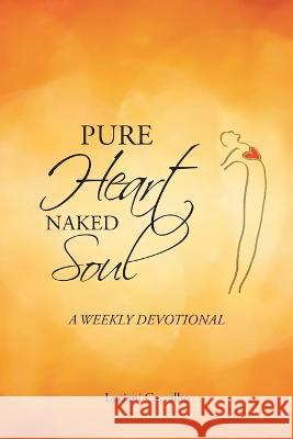 Pure Heart Naked Soul: A weekly devotional Luciani Carvalho 9781685266257