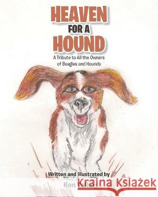 Heaven for a Hound: A Tribute to All the Owners of Beagles and Hounds Ken Valko, Ken Valko 9781685266431