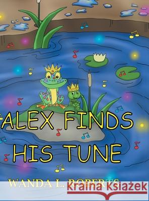 Alex Finds His Tune Wanda L Roberts 9781685267032 Covenant Books