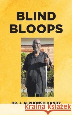 Blind Bloops Dr J Alphonso Dandy   9781685268923 Covenant Books