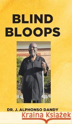 Blind Bloops Dr J Alphonso Dandy   9781685268947 Covenant Books