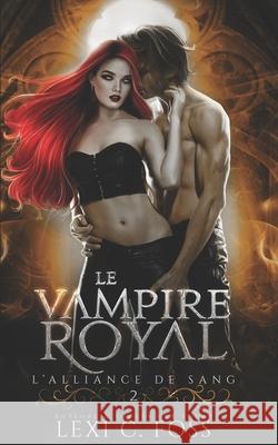 Le Vampire Royal Lexi C Foss, Sophie Salaün, Jean-Marc Ligny 9781685300159