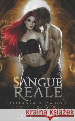 Sangue Reale: Un Romanzo Vampiresco Paranormale Lexi C Foss 9781685300401 Ninja Newt Publishing, LLC