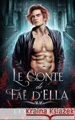 Le Conte de Faë d'Ella Foss, Lexi C. 9781685300586
