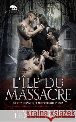 L'île du Massacre: Un roman sur le thème du harem inversé Foss, Lexi C. 9781685300852