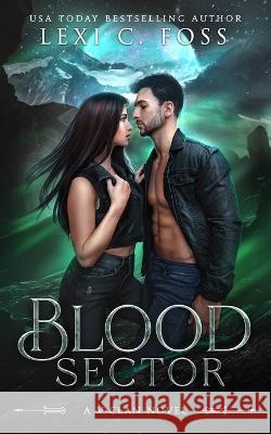 Blood Sector: A Standalone Shifter Omegaverse Romance Lexi C Foss 9781685301392 Ninja Newt Publishing, LLC