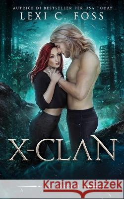 X-Clan: Le Origini: Un Romanzo Paranormale sui Lupi Mannari Lexi C Foss   9781685301989 Ninja Newt Publishing, LLC