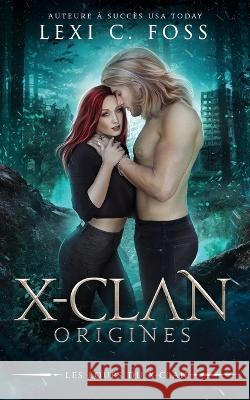 X-Clan: Origines Lexi C Foss   9781685302085 Ninja Newt Publishing, LLC