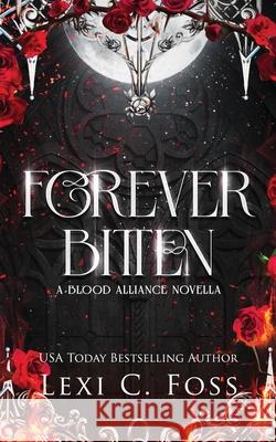 Forever Bitten: A Blood Alliance Bonus Novella Lexi C. Foss 9781685303952 Ninja Newt Publishing, LLC