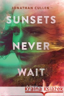 Sunsets Never Wait Jonathan Cullen   9781685331276