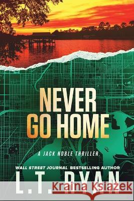 Never Go Home L T Ryan   9781685331788 Liquid Mind Media, LLC