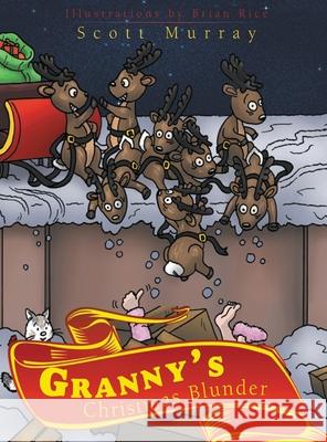 Granny's Christmas Blunder Scott Murray Brian Rice 9781685362393
