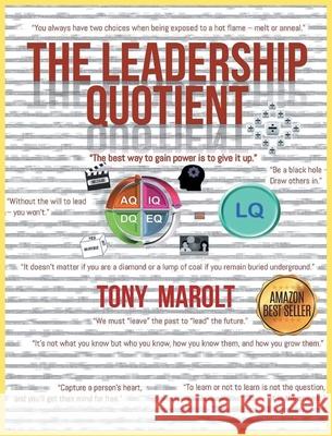 The Leadership Quotient: Practice Meets Theory Tony Marolt 9781685362478 Westwood Books Publishing