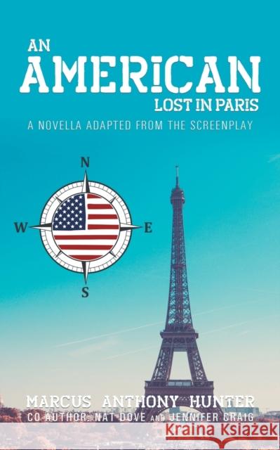 An American Lost in Paris: A Novella Adapted from The Screenplay Marcus Anthony Hunter   9781685366551 Westwood Books Publishing