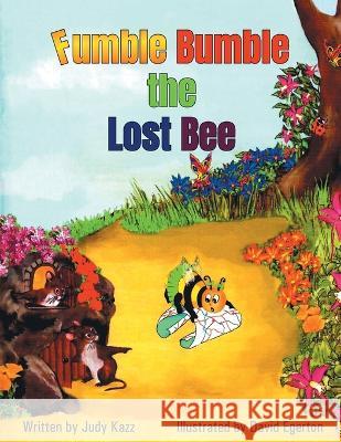 Fumble Bumble the Lost Bee Judy Kazz, David Egerton 9781685368128