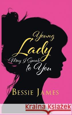 Young Lady May I Speak to You Bessie James   9781685368395 Westwood Books Publishing
