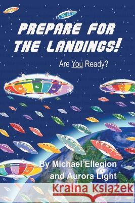 Prepare for the Landings! Are You Ready? Michael Ellegion, Aurora Light, Marcia L Walker, PH D 9781685368630 Westwood Books Publishing