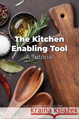 The Kitchen Enabling Tool Chef David S. Davenport Sous Chef Harrison Streib 9781685370954 Dorrance Publishing Co.