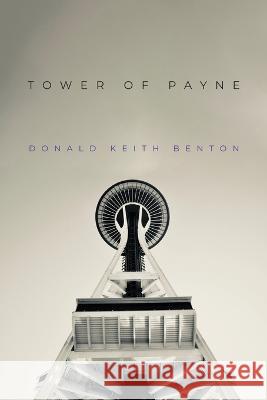 Tower of Payne Donald Keith Benton 9781685373894 Dorrance Publishing Co.