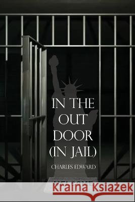 In the Out Door (In Jail) Edward, Charles 9781685374082