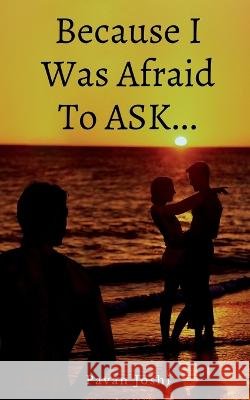 Because I Was Afraid To Ask... Pavan N   9781685380113