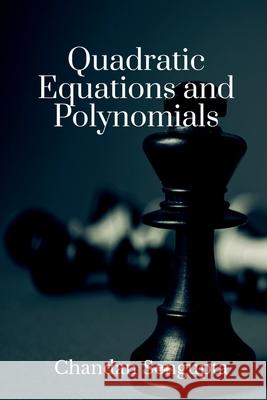 Quadratic Equations and Polynomials: For High School Students Chandan SenGupta 9781685380199 Notion Press
