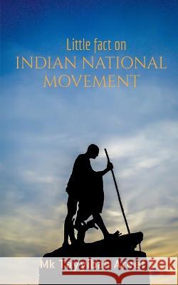 Little fact on Indian National Movement Mk Tayyibah   9781685380274 Notion Press