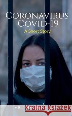 Coronavirus COVID-19: A Short Story Victor Ehighaleh 9781685380458 Notion Press