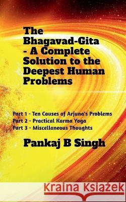 The Bhagavad-Gita - A Complete Solution to the Deepest Human Problems Pankaj B 9781685381189