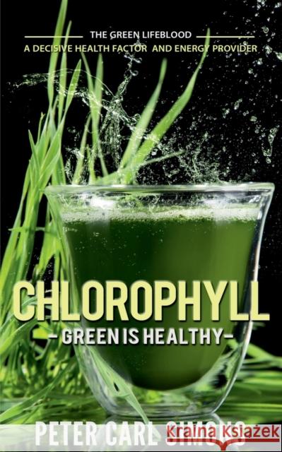 Chlorophyll - Green is Healthy Peter Carl 9781685385736