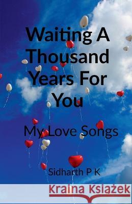 Waiting a Thousand Years For you Sidharth Pk   9781685387044 Notion Press