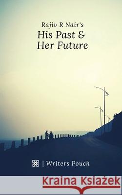 His Past & Her Future Rajiv R. Nair 9781685387952 Notion Press