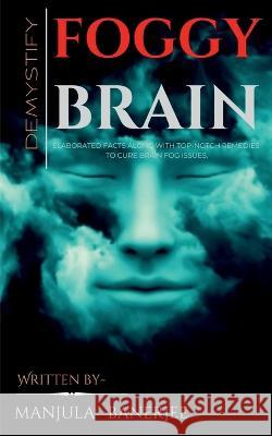 Demystify foggy brain. Manjula Banerjee   9781685388034