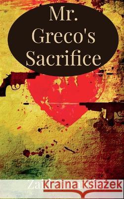 Mr. Greco's Sacrifice Zaid Orrantia   9781685388140 Notion Press