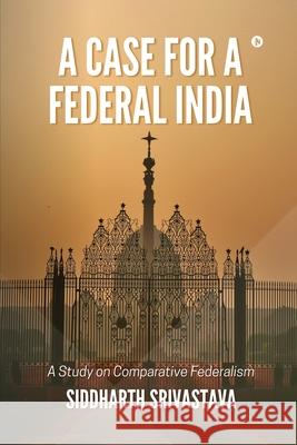 A Case for a Federal India Siddharth Srivastava 9781685389406