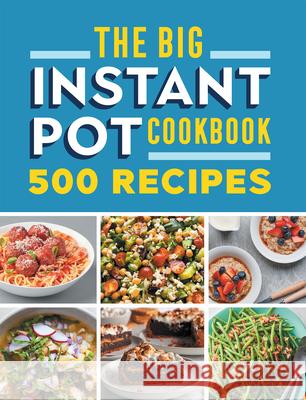 The Big Instant Pot Cookbook: 500 Fast and Easy Recipes Rockridge Press 9781685390440 Callisto