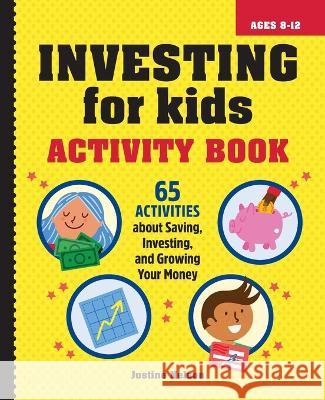 Investing for Kids Activity Book: 65 Activities about Saving, Investing, and Growing Your Money Justine Nelson 9781685390884 Rockridge Press