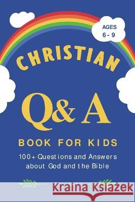 Christian Q&A Book for Kids: 100+ Questions and Answers about God and the Bible Amy Houts 9781685390914 Rockridge Press