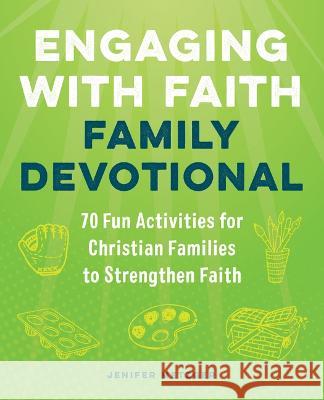 Engaging with Faith Family Devotional: 70 Fun Activities For Christian Families to Strengthen Faith Jenifer Metzger 9781685391430 Rockridge Press