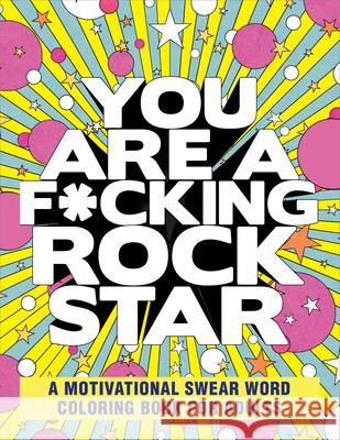 You Are a F*cking Rock Star: A Motivational Swear Word Coloring Book for Adults Rockridge Press 9781685391614 Callisto