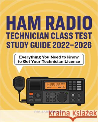 Ham Radio Technician Class Test Study Guide 2022 - 2026: Everything You Need to Know to Get Your Technician License Ria Jairam 9781685393113 Rockridge Press