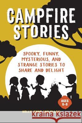Campfire Stories: Spooky Stories to Share and Delight Kelly Anne McLellan 9781685394288 Rockridge Press