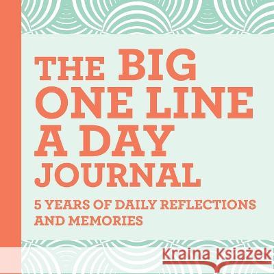 The Big One Line a Day Journal: 5 Years of Daily Reflections and Memories-with Plenty of Room to Write Rockridge Press 9781685394943 Rockridge Press