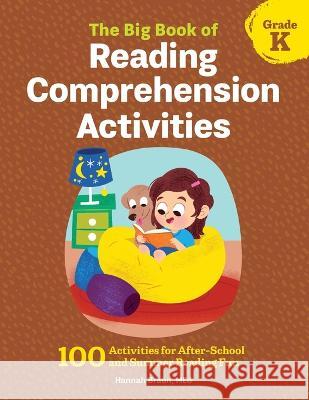 The Big Book of Reading Comprehension Activities, Grade K: 100 Activities for After-School and Summer Reading Fun Hannah Braun 9781685395421 Rockridge Press