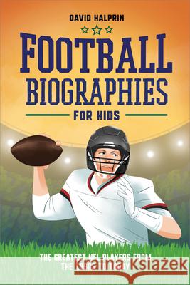 Football Biographies for Kids: The Greatest NFL Players from the 1960s to Today David Halprin 9781685395605 Rockridge Press