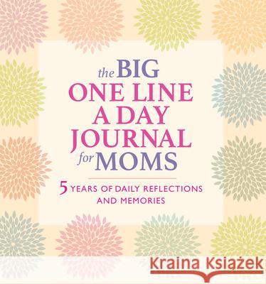 The Big One Line a Day Journal for Moms: 5 Years of Daily Reflections and Memories Rockridge Press 9781685396961 Rockridge Press